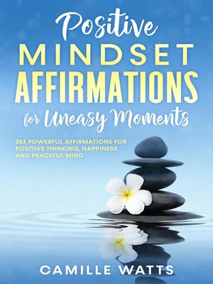 cover image of Positive Mindset Affirmations for Uneasy Moments 353 Powerful Affirmations for Positive Thinking, Happiness and Peaceful Mind